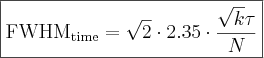 \boxed{ \mathrm{FWHM}_{\mathrm{time}}=\sqrt{2} \cdot 2.35 \cdot \frac{\sqrt{k}\tau}{N} }
\label{fwhm_time_photon_yield}