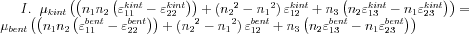 I.\;\; \mu_{kint}\left( \left ( n_{1}n_{2}\left ( \varepsilon_{11}^{kint}-\varepsilon_{22}^{kint} \right ) \right )+\left ( {n_{2}}^{2}-{n_{1}}^{2} \right )\varepsilon_{12}^{kint}+n_{3}\left(n_{2}\varepsilon_{13}^{kint}-n_{1}\varepsilon_{23}^{kint}\right)\right )=\mu_{bent}\left( \left ( n_{1}n_{2}\left ( \varepsilon_{11}^{bent}-\varepsilon_{22}^{bent} \right ) \right )+\left ( {n_{2}}^{2}-{n_{1}}^{2} \right )\varepsilon_{12}^{bent}+n_{3}\left(n_{2}\varepsilon_{13}^{bent}-n_{1}\varepsilon_{23}^{bent}\right)\right )