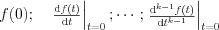 $            f(0); \quad \left.\begin{matrix}
\frac{\mathrm{d}f(t)}{\mathrm{d} t}
\end{matrix}\right|_{t=0} ;\cdots; \left.\begin{matrix}
\frac{\mathrm{d}^{k-1} f(t)}{\mathrm{d} t^{k-1}}
\end{matrix}\right|_{t=0}