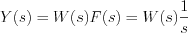 $ Y(s) = W(s)F(s) = W(s)\frac{1}{s}
