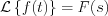 $      \mathcal{L} \left \{ f(t) \right \} = F(s)