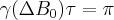 \label{T2*_estimate1}
\gamma ( \Delta B_0 ) \tau = \pi