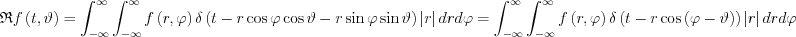 $\mathfrak{R}f\left ( t, \vartheta\right )=\int_{-\infty }^{\infty}\int_{-\infty }^{\infty}f \left ( r, \varphi \right ) \delta \left ( t - r\cos \varphi\cos \vartheta -r\sin   \varphi\sin   \vartheta \right )\left | r \right |drd\varphi=
\int_{-\infty }^{\infty}\int_{-\infty }^{\infty}f \left ( r, \varphi \right ) \delta \left ( t - r\cos \left (\varphi-\vartheta  \right )\right )\left | r \right |drd\varphi