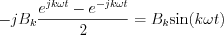 $-jB_{k} \frac{e^{jk\omega t}-e^{-jk\omega t}}{2}=B_{k}\text{sin}(k\omega t)