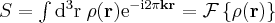 \label{signal_fourier}
S = \int  \mathrm{d^3r} \hspace{3pt} \rho ( \mathbf{r} )  \mathrm{e}^{- \mathrm{i} 2 \pi \mathbf{k} \mathbf{r} } = \mathcal{F}\left\{ \rho ( \mathbf{r} ) \right\}