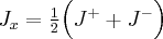 J_x = \frac{1}{2} \Big (J^+ + J^- \Big )
\label{ladder_operators3}