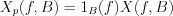 $X_p(f,B)=1_B(f)X(f,B)