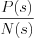 $\frac{P(s)}{N(s)}