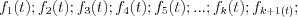 f_1(t);    f_2(t);      f_3(t);       f_4(t);         f_5(t);    ...;    f_k(t);        f_{k+1(t)};