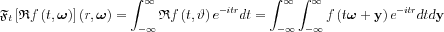 $ \mathfrak{F}_{t}\left [\mathfrak{R}f\left ( t,\boldsymbol{\omega}  \right )  \right ]\left ( r,\boldsymbol{\omega}  \right )=\int_{-\infty }^{\infty }\mathfrak{R}f\left ( t,\vartheta  \right )e^{-itr}dt=\int_{-\infty }^{\infty }\int_{-\infty }^{\infty }f\left ( t\boldsymbol{\omega} +\mathbf{y}  \right )e^{-itr}dtd\mathbf{y}