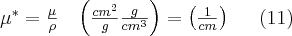 \mu^{*}=\frac{\mu}{\rho} \;\;\; \left (  \frac{cm^{2}}{g} \frac{g}{cm^{3}} \right )= \left ( \frac{1}{cm} \right) \;\;\;\;\; (11)