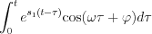 $               \int_{0}^{t} e^{s_1(t-\tau)}\text{cos}(\omega \tau+\varphi)   d\tau