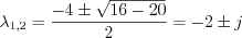 $
\lambda_{1,2}=\frac{-4 \pm \sqrt{16-20}}{2}=-2 \pm j