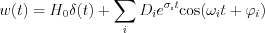 $      w(t)= H_0\delta(t)+\sum_{i}D_ie^{\sigma_{i} t} \text{cos}(\omega_it+\varphi_i)