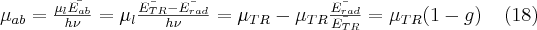 \mu_{ab}=\frac{\mu_l \bar{E_{ab}}}{h \nu}=\mu_l \frac{\bar{E_{TR}}-\bar{E_{rad}}}{h \nu}=\mu_{TR}-\mu_{TR} \frac{\bar{E_{rad}}}{\bar{E_{TR}}}=\mu_{TR} (1-g) \;\;\;\;  (18)