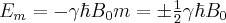 \label{energy_magnetic_field}
E_m = - \gamma \hbar B_0 m =  \pm \frac{1}{2} \gamma \hbar B_0