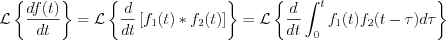 $\mathcal{L}\left\{\frac{df(t)}{dt}\right\} = \mathcal{L}\left\{\frac{d}{dt}\left[f_{1}(t) \ast f_{2}(t)\right] \right\} = \mathcal{L}\left\{\frac{d}{dt}\int_{0}^{t}f_{1}(t)f_{2}(t-\tau)d\tau \right\}