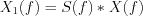 $X_{1}(f)=S(f) \ast X(f)