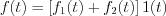 $
f(t) = \left[f_{1}(t) + f_{2}(t)\right]1(t)