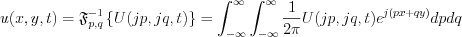 $                  u(x,y,t)=  \mathfrak{F}_{p,q}^{-1}\left \{ U(jp,jq,t) \right \} = \int_{-\infty}^{\infty} \int_{-\infty}^{\infty} \frac{1}{2\pi}U(jp,jq,t)e^{j(px+qy)}dpdq