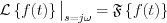 $             \mathcal{L} \left \{ f(t) \right \}\big{|}_{s=j\omega}= \mathfrak{F} \left \{ f(t) \right \} \right