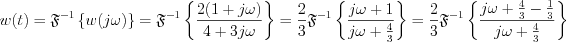 $                  w(t)= \mathfrak{F}^{-1} \left \{ w(j\omega) \right \} = \mathfrak{F}^{-1} \left \{ \frac{2(1+j\omega)}{4+3j\omega} \right \}=  \frac{2}{3} \mathfrak{F}^{-1} \left \{ \frac{j\omega+1}{j\omega+\frac{4}{3}} \right \}=  \frac{2}{3} \mathfrak{F}^{-1} \left \{ \frac{j\omega+\frac{4}{3}-\frac{1}{3}}{j\omega+\frac{4}{3}} \right \}