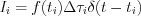 $                      I_i=f(t_i)\Delta\tau_i\delta(t-t_i)