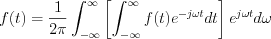 $             f(t)=\frac{1}{2\pi}\int_{-\infty}^{\infty}\left [ \int_{-\infty}^{\infty}f(t)e^{-j\omega t}dt \right ]e^{j\omega t}d\omega