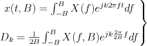 $\left.\begin{matrix}
x(t,B)=\int_{-B}^{B}X(f)e^{jk2{\pi}ft}df \\
\\
D_k=\frac{1}{2B}\int_{-B}^{B}X(f,B)e^{jk\frac{2{\pi}}{2B}f}df 
\end{matrix}\right\}