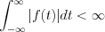 $ \int_{-\infty}^{\infty}|f(t)|dt < \infty