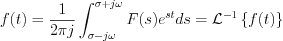 $
f(t) = \frac{1}{2\pi j}\int_{\sigma-j\omega}^{\sigma+j\omega}F(s)e^{st}ds = \mathcal{L}^{-1}\left\{f(t)\right\}