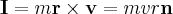 \label{angular_moment_point}
\mathbf{I} =  m \mathbf{r} \times \mathbf{v} =  m v r \mathbf{n}