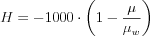 $ H=-1000\cdot \left ( 1-\frac{\mu}{\mu_{w}} \right )