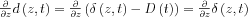 \frac{\partial }{\partial z}d\left(z,t \right )=\frac{\partial }{\partial z}\left (\delta\left(z,t \right )-D\left(t \right )  \right )=\frac{\partial }{\partial z}\delta\left(z,t \right )