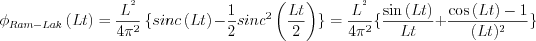 $ 
\phi_{Ram-Lak} \left ( Lt \right )= \frac{L^{^{2}}}{4\pi ^{2}}\left \{ sinc\left ( Lt \right )  \right -\frac{1}{2}sinc^{2}\left ( \frac{Lt}{2} \right )\}=\frac{L^{^{2}}}{4\pi ^{2}}  \{ \frac{\sin \left ( Lt \right )}{Lt}  \right +\frac{\cos\left ( Lt \right )-1}{(Lt)^{2}} \}