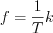 $f = \frac{1}{T}k