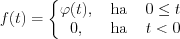 $ f(t) = \left\{\begin{matrix}
\varphi(t), &\text{ ha }  &0\leq t \\ 
0, &\text{ ha }  & t<0
\end{matrix}\right.