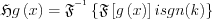 $\mathfrak{H}g\left ( x \right )=\mathfrak{F}^{^{-1}}\left \{ \mathfrak{F}\left [ g\left ( x \right ) \right ] i sgn(k)\right \}