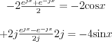 $
\begin{matrix}
-2\frac{e^{jx}+e^{-jx}}{2}=-2\text{cos}x\\
\\
+2j\frac{e^{jx}-e^{-jx}}{2j}2j=-4\text{sin}x
\end{matrix}