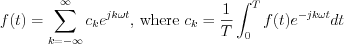 $
f(t)=\sum_{k=-\infty}^{\infty}c_{k}e^{jk\omega t} \text{, where } c_{k}=\frac{1}{T}\int_{0}^{T}f(t)e^{-jk\omega t}dt