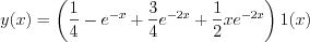 $y(x) = \left(\frac{1}{4}-e^{-x}+\frac{3}{4}e^{-2x}+\frac{1}{2}xe^{-2x}\right)1(x)