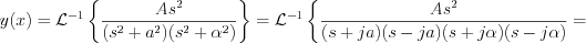 $
y(x)=\mathcal{L}^{-1}\left\{\frac{As^{2}}{(s^{2}+a^{2})(s^{2}+\alpha^{2})}\right\}=\mathcal{L}^{-1}\left\{\frac{As^{2}}{(s+ja)(s-ja)(s+j\alpha)(s-j\alpha)}=