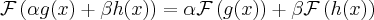 \label{Fourier3}
\mathcal{F}\left( \alpha g(x) + \beta h(x) \right) = \alpha \mathcal{F} \left( g(x) \right) + \beta \mathcal{F} \left( h(x) \right)