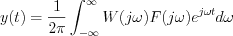 $ y(t)=\frac{1}{2\pi}\int_{-\infty}^{\infty} W(j\omega)F(j\omega)e^{j\omega t}d\omega