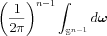 $ \left (\frac{1}{2\pi}  \right )^{n-1}\int_{\mathbb{S}^{n-1}} d\boldsymbol{\omega }