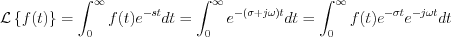 $
\mathcal{L}\left\{f(t)\right\} = \int_{0}^{\infty}f(t)e^{-st}dt = \int_{0}^{\infty}e^{-(\sigma +j\omega)t}dt = \int_{0}^{\infty}f(t)e^{-\sigma t}e^{-j\omega t}dt