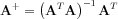 $ \mathbf{A}^{+}= \left (\mathbf{A}^{T}\mathbf{A}   \right )^{-1}\mathbf{A}^{T}