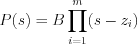 $                      P(s)=B\prod_{i=1}^m(s-z_i)