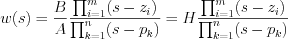 $                      w(s)=\frac{B}{A}\frac{\prod_{i=1}^m(s-z_i) }{\prod_{k=1}^n(s-p_k)}=H \frac{\prod_{i=1}^m(s-z_i) }{\prod_{k=1}^n(s-p_k)}