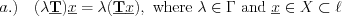 $
a.) \quad (\lambda \textbf{\underline{T}})\underline{x} = \lambda(\textbf{\underline{T}} \underline{x}),\text{ where }\lambda \in \Gamma\text{ and }\underline{x} \in X \subset \ell